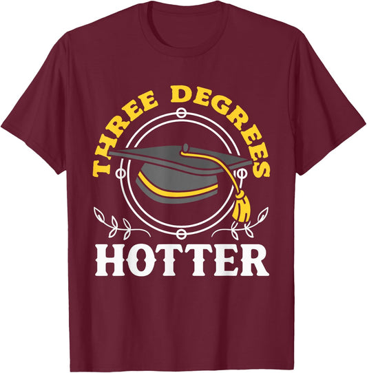 College Masters Degree Graduation Three Degrees Hotter T-Shirt - T-Shirt | Maroon