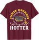 College Masters Degree Graduation Three Degrees Hotter T-Shirt - T-Shirt | Maroon