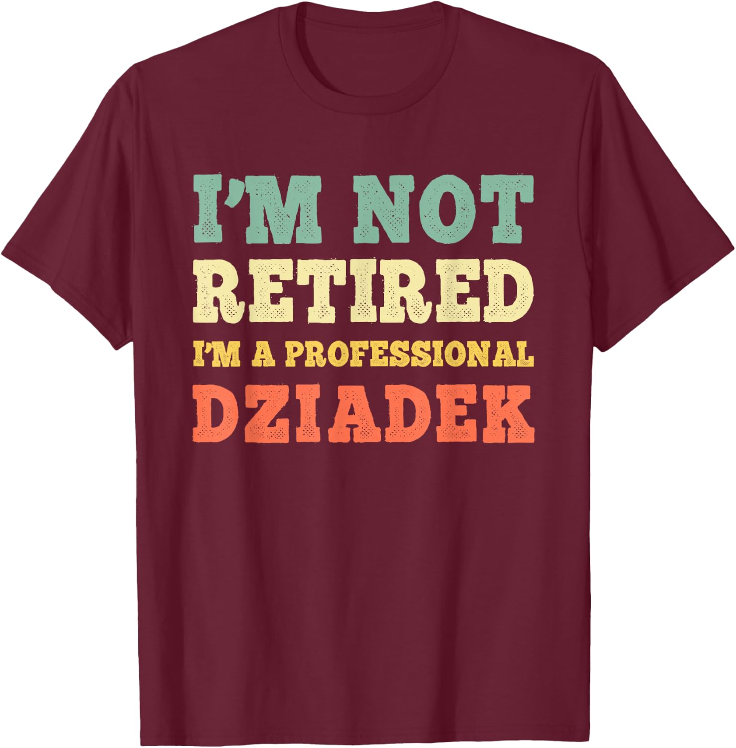 I'm Not Retired A Professional Dziadek Retirement Vintage T-Shirt - T-Shirt | Maroon