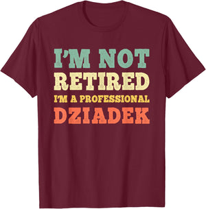 I'm Not Retired A Professional Dziadek Retirement Vintage T-Shirt - T-Shirt | Maroon