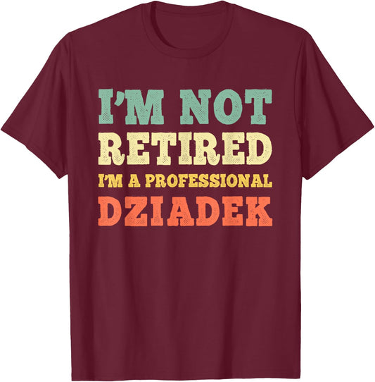 I'm Not Retired A Professional Dziadek Retirement Vintage T-Shirt - T-Shirt | Maroon