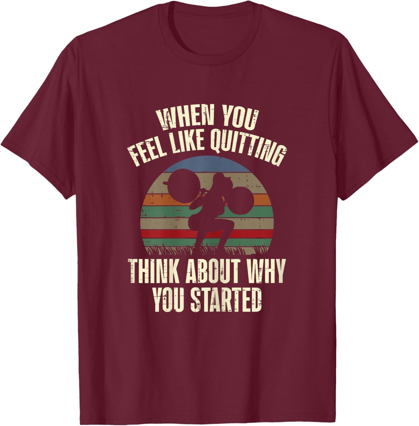 Gym When You Feel Like Quitting Workout Motivational Women T-Shirt - T-Shirt | Maroon