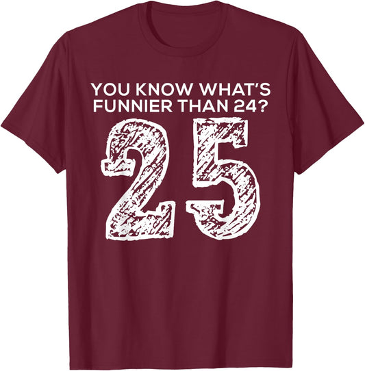Funnier Than Twenty Four Twenty Five Funny Quote Style T-Shirt - T-Shirt | Maroon