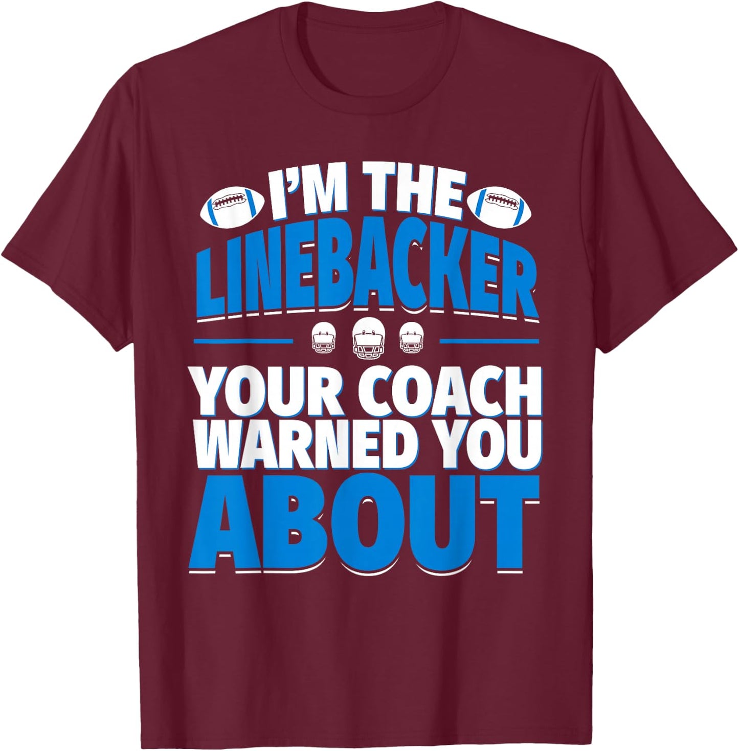 Linebacker Your Coach Warned You About - Football Linebacker T-Shirt - T-Shirt | Maroon