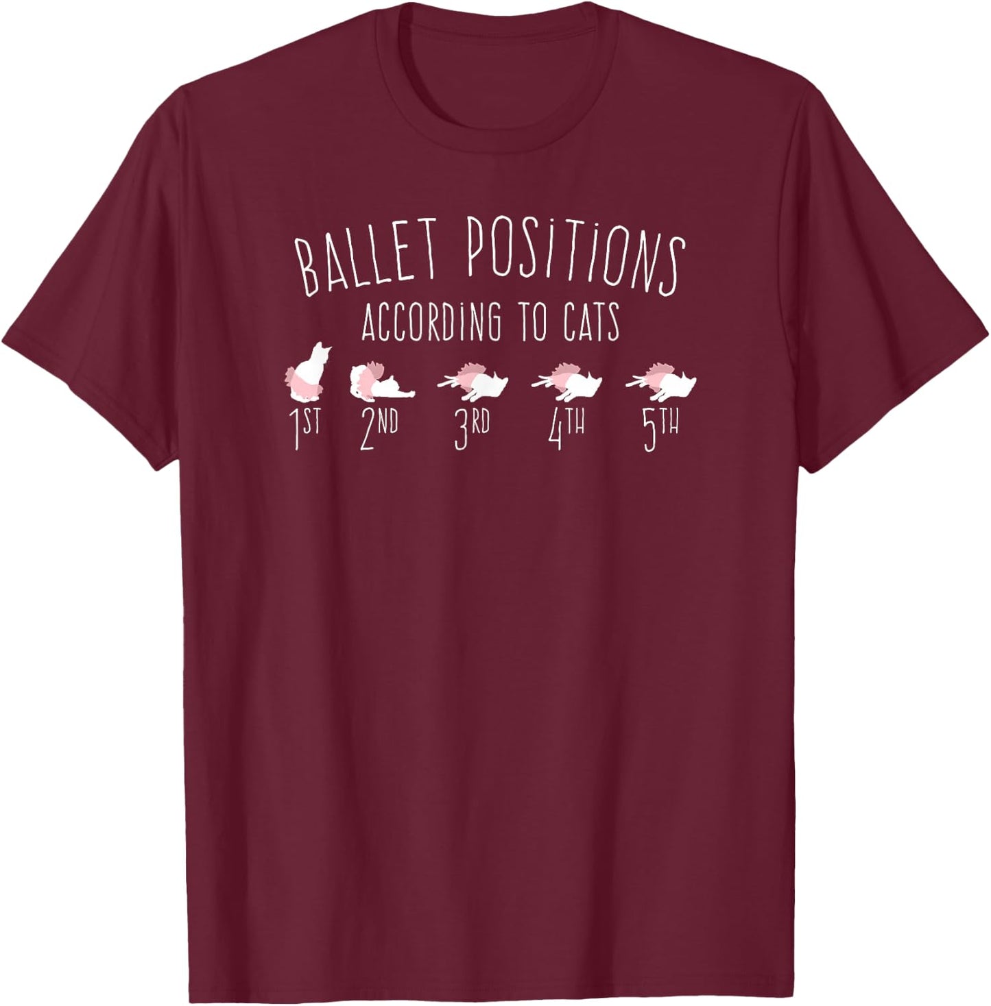 Ballet Dancer Gift Ballerina 5 Positions According To Cats T-Shirt - T-Shirt | Maroon
