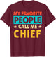 My Favorite People Call Me CHIEF Funny CHIEF Fathers Day T-Shirt - T-Shirt | Maroon