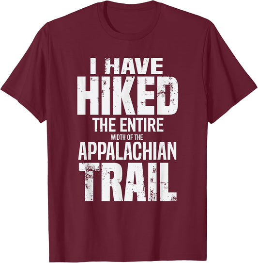 Hiked The Entire (Width Of The) Appalachian Trail T-Shirt - T-Shirt | Maroon