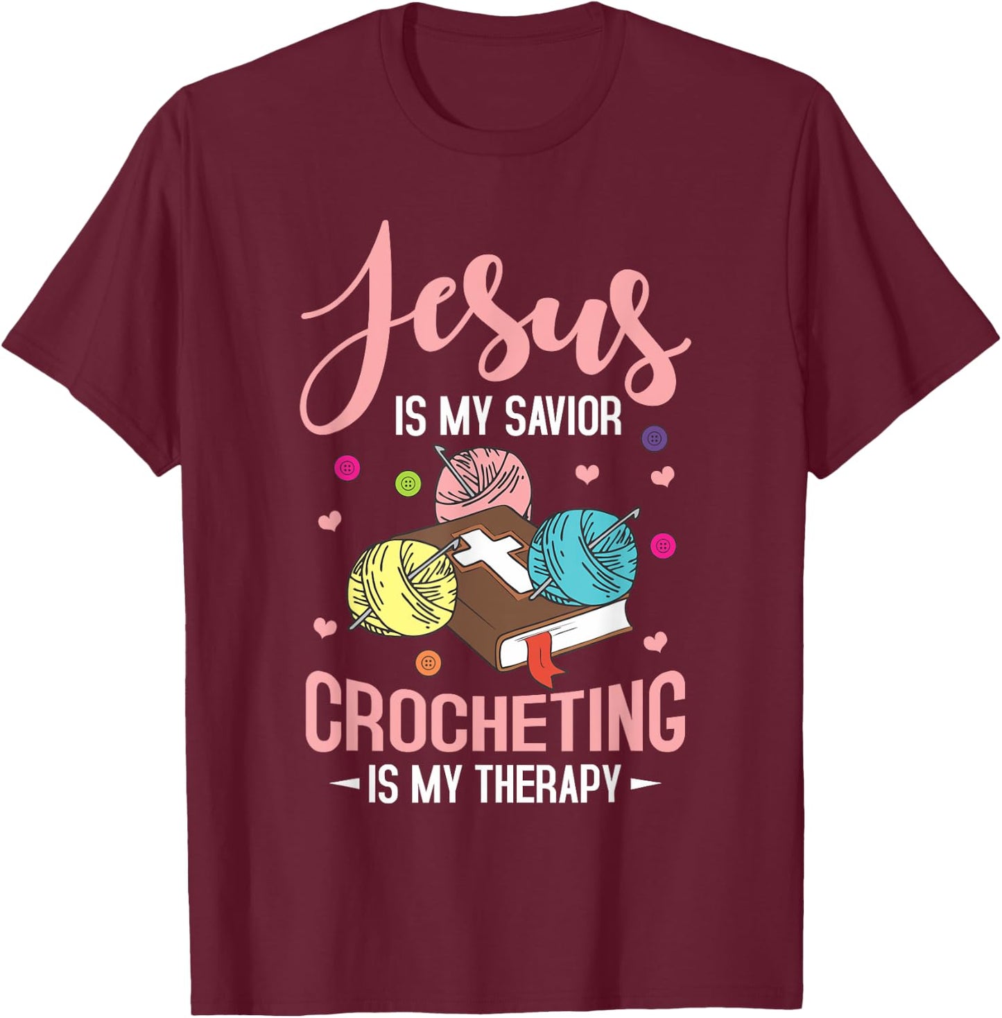 "Jesus Is My Savior, Crocheting Is My Therapy" Funny Crochet T-Shirt - T-Shirt | Maroon