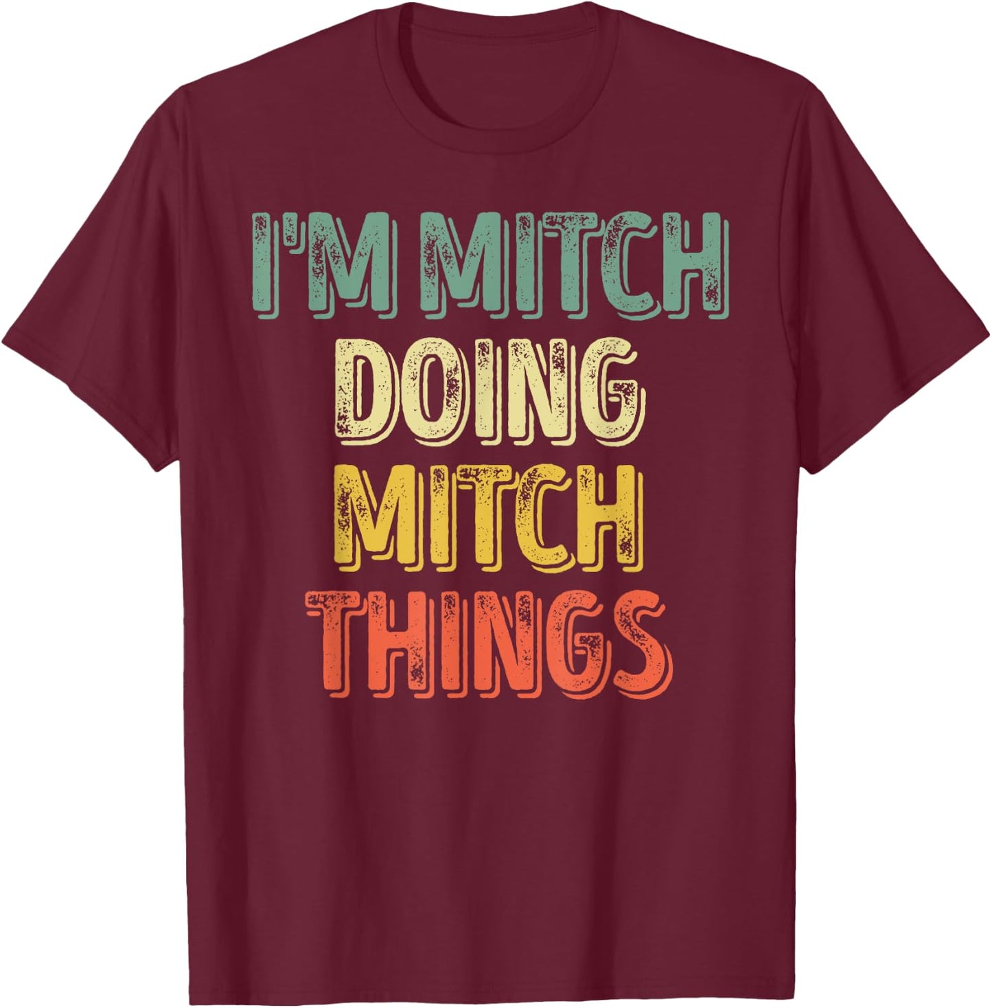 I'm Mitch Doing Mitch Things Shirt Personalized First Name T-Shirt - T-Shirt | Maroon