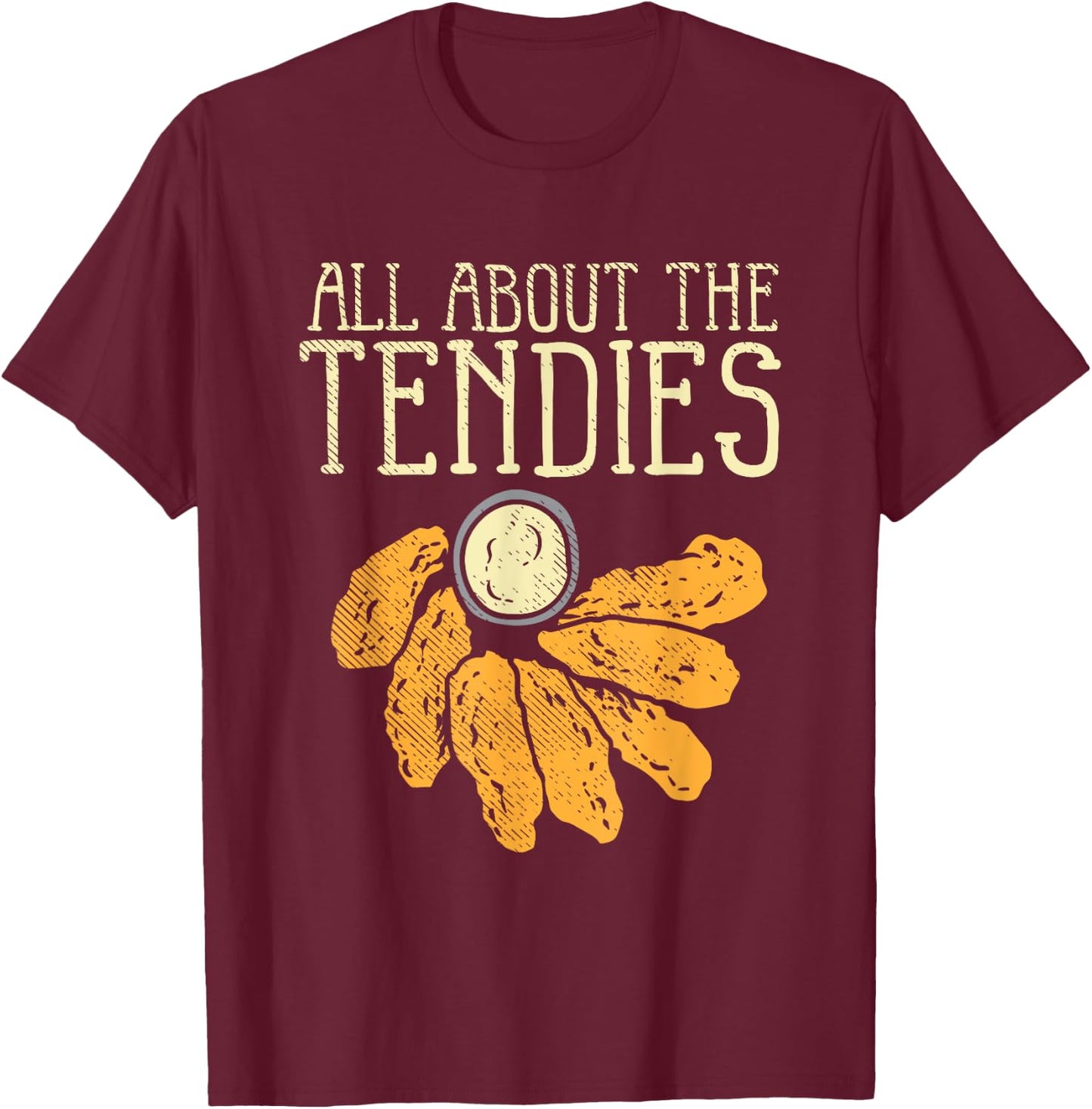 Chicken Tender Nugget - All About The Tendies T-Shirt - T-Shirt | Maroon