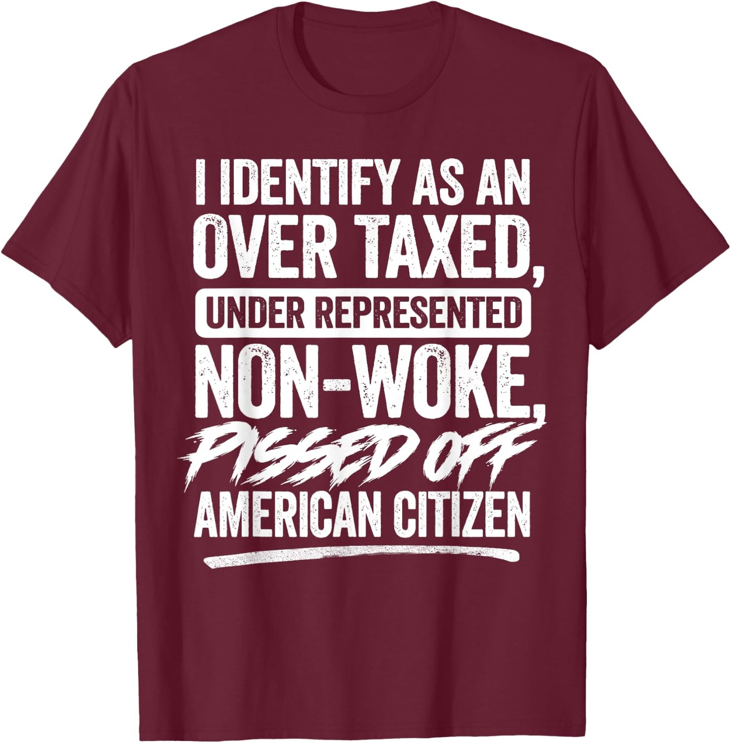 I Identify As An Over Taxed Under Represented Non-Woke T-Shirt - T-Shirt | Maroon