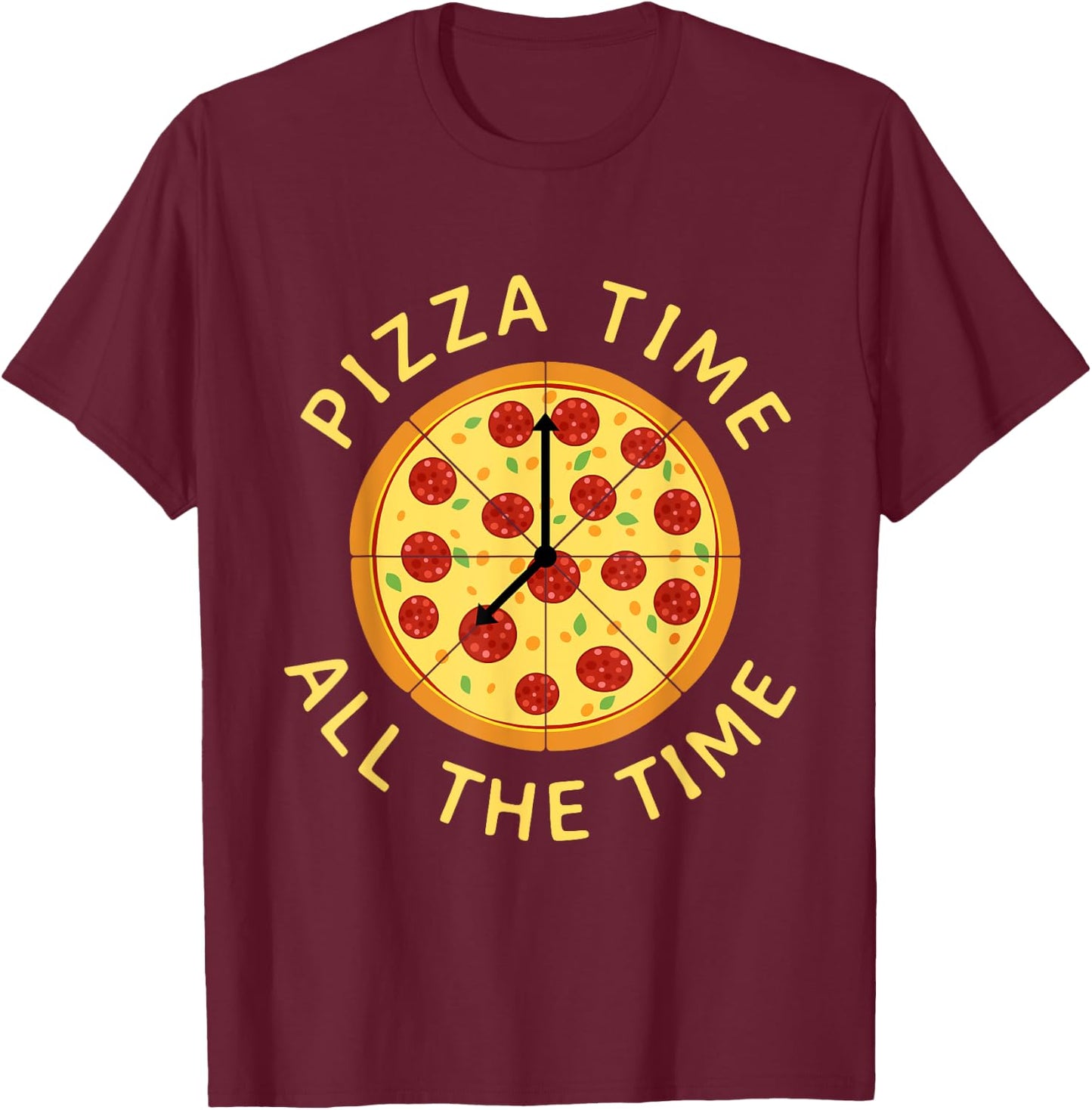 Pizza Time All The Time - Food Lover Foodie T-Shirt - T-Shirt | Maroon