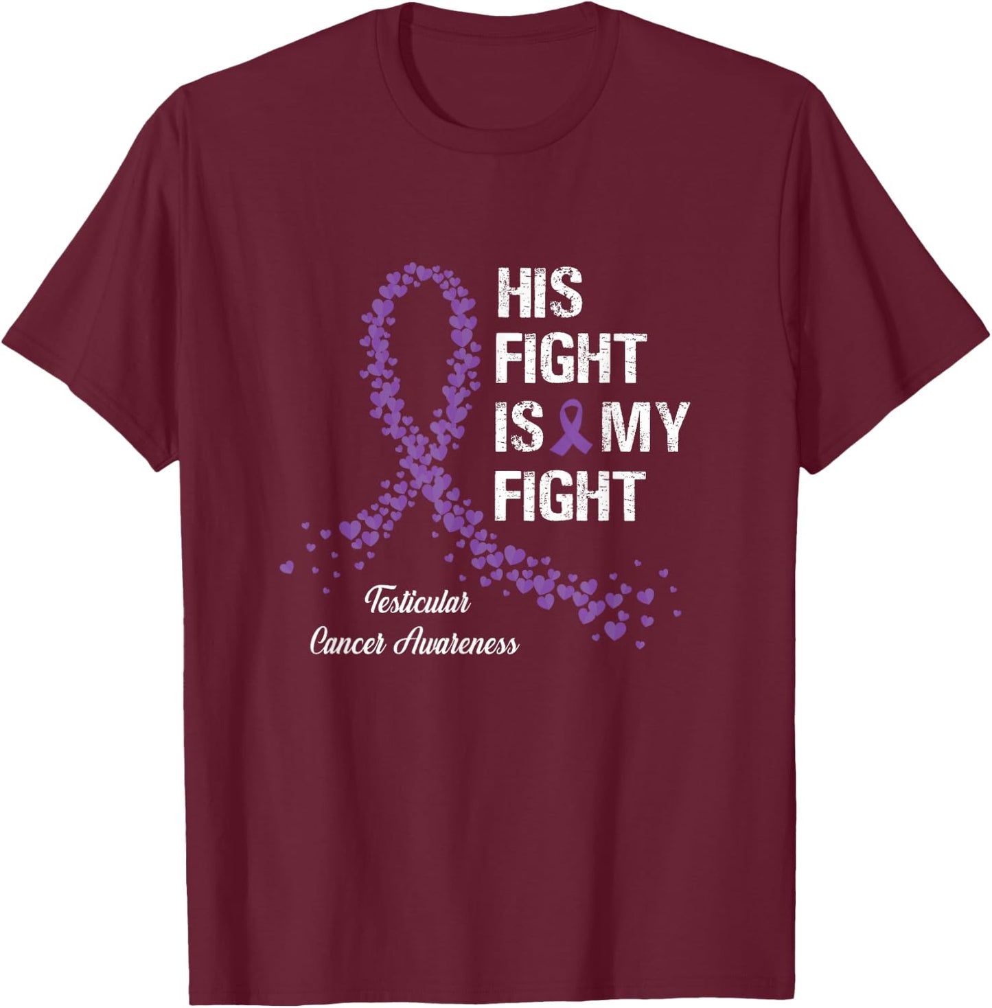 His Fight Is My Fight Testicular Cancer Awareness Gifts T-Shirt - T-Shirt | Maroon