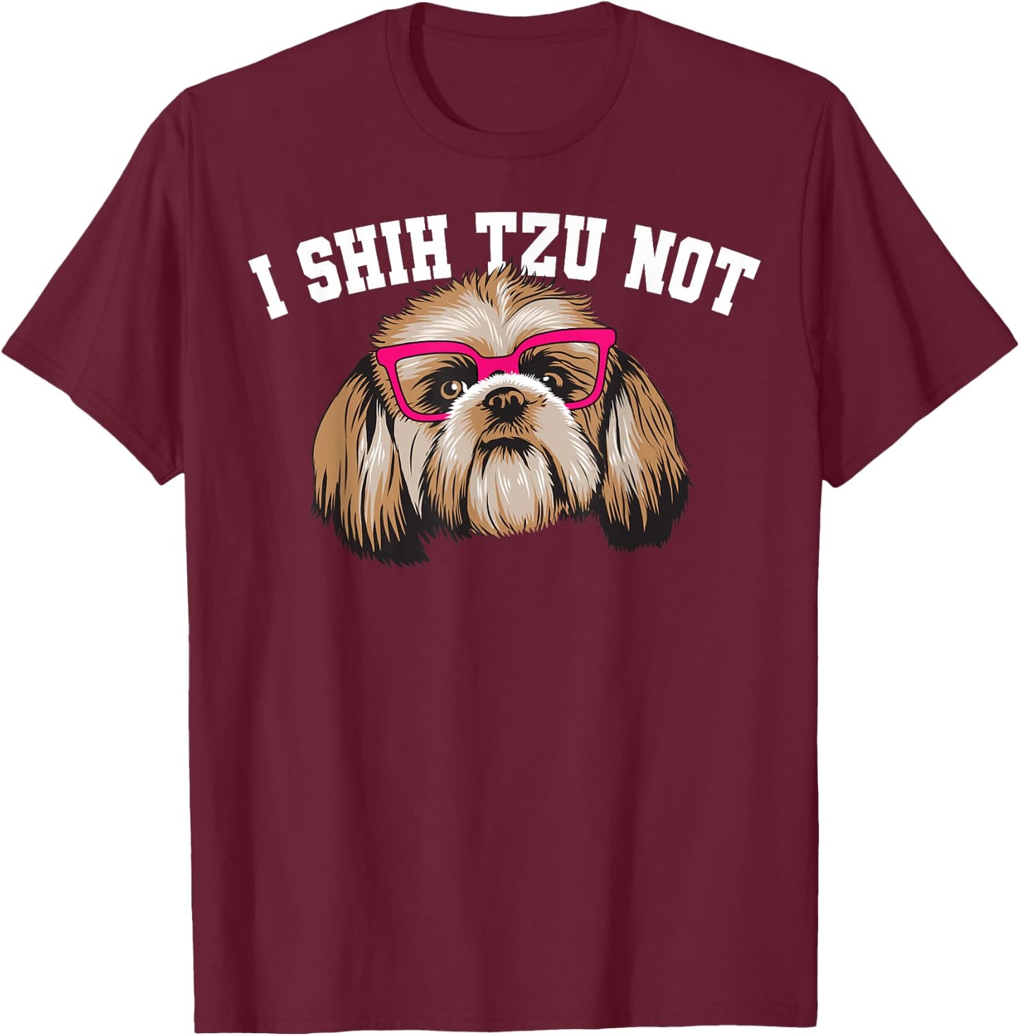 Funny I Shihtzu Not Gift Women Cool Dog Eye Glasses T-Shirt - T-Shirt | Maroon