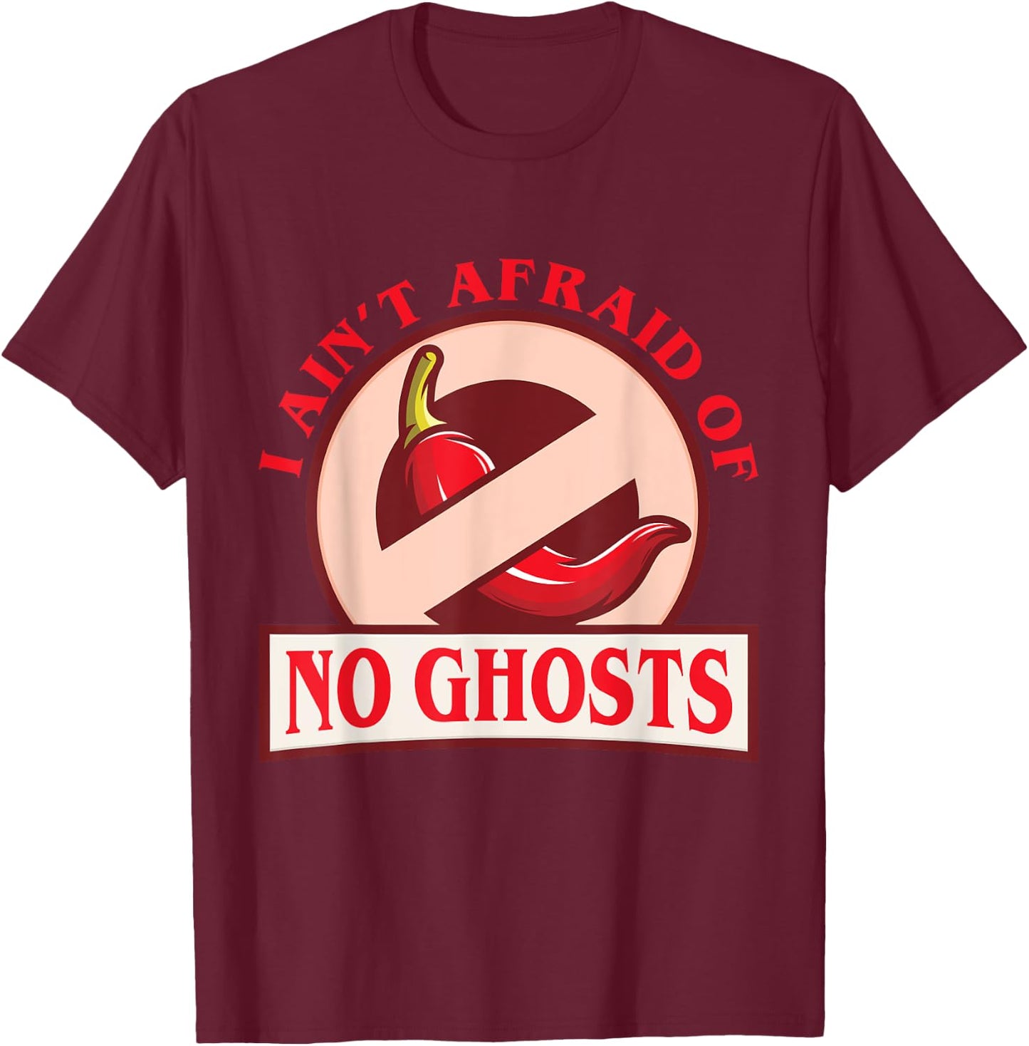 Funny Chili I Ain't Afraid Of No Ghosts Ghost Pepper T-Shirt - T-Shirt | Maroon