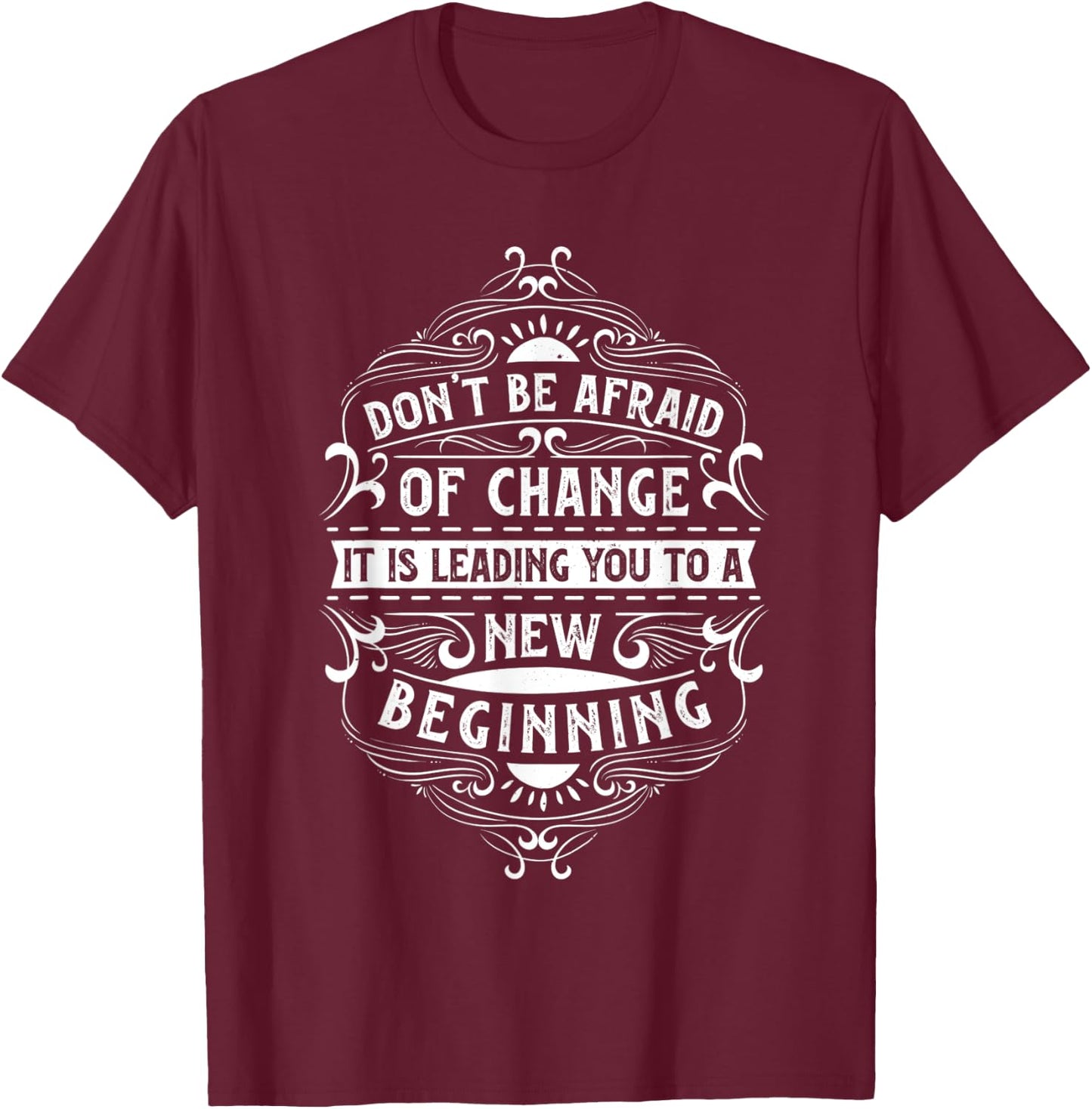 Motivation quote for your life "Don't be afraid of change" T-Shirt - T-Shirt | Maroon
