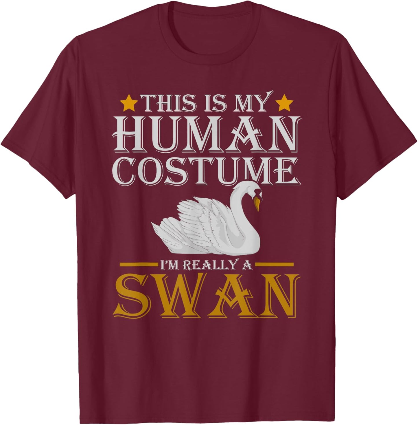 Funny Costume This Is My Human Costume Im Really A Swan T-Shirt - T-Shirt | Maroon