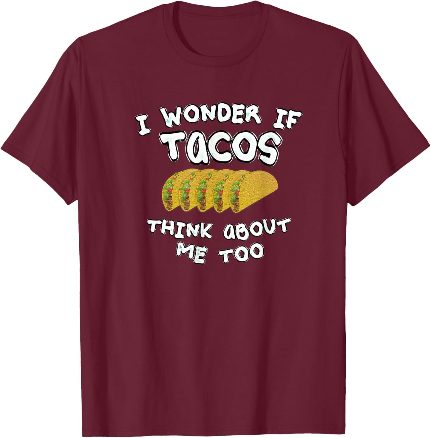 I wonder if tacos think about me too T-Shirt - T-Shirt | Maroon