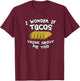 I wonder if tacos think about me too T-Shirt - T-Shirt | Maroon