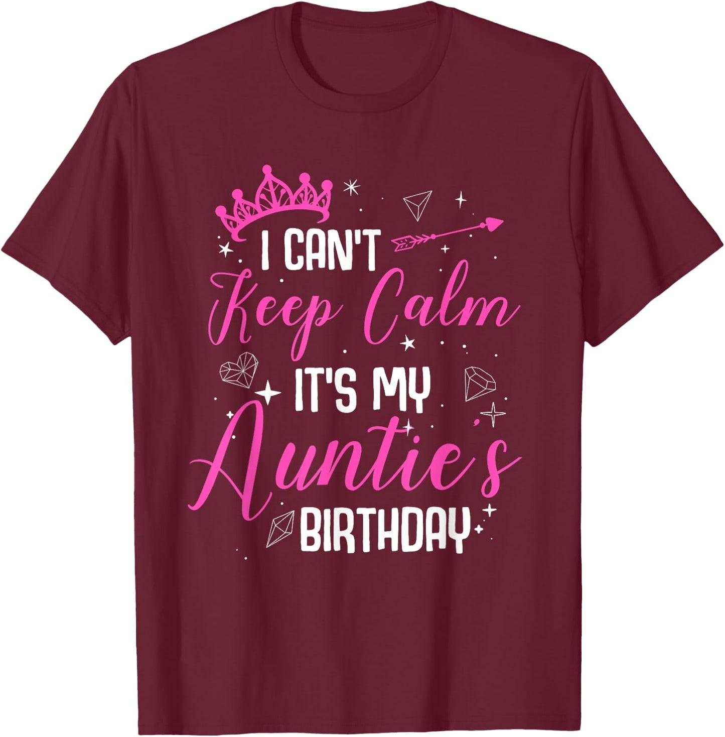 I Can't Keep Calm It's My Auntie's Birthday T-Shirt - T-Shirt | Maroon