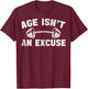 Age Isn't An Excuse Workout Gym Lover Weightlifting T-Shirt - T-Shirt | Maroon