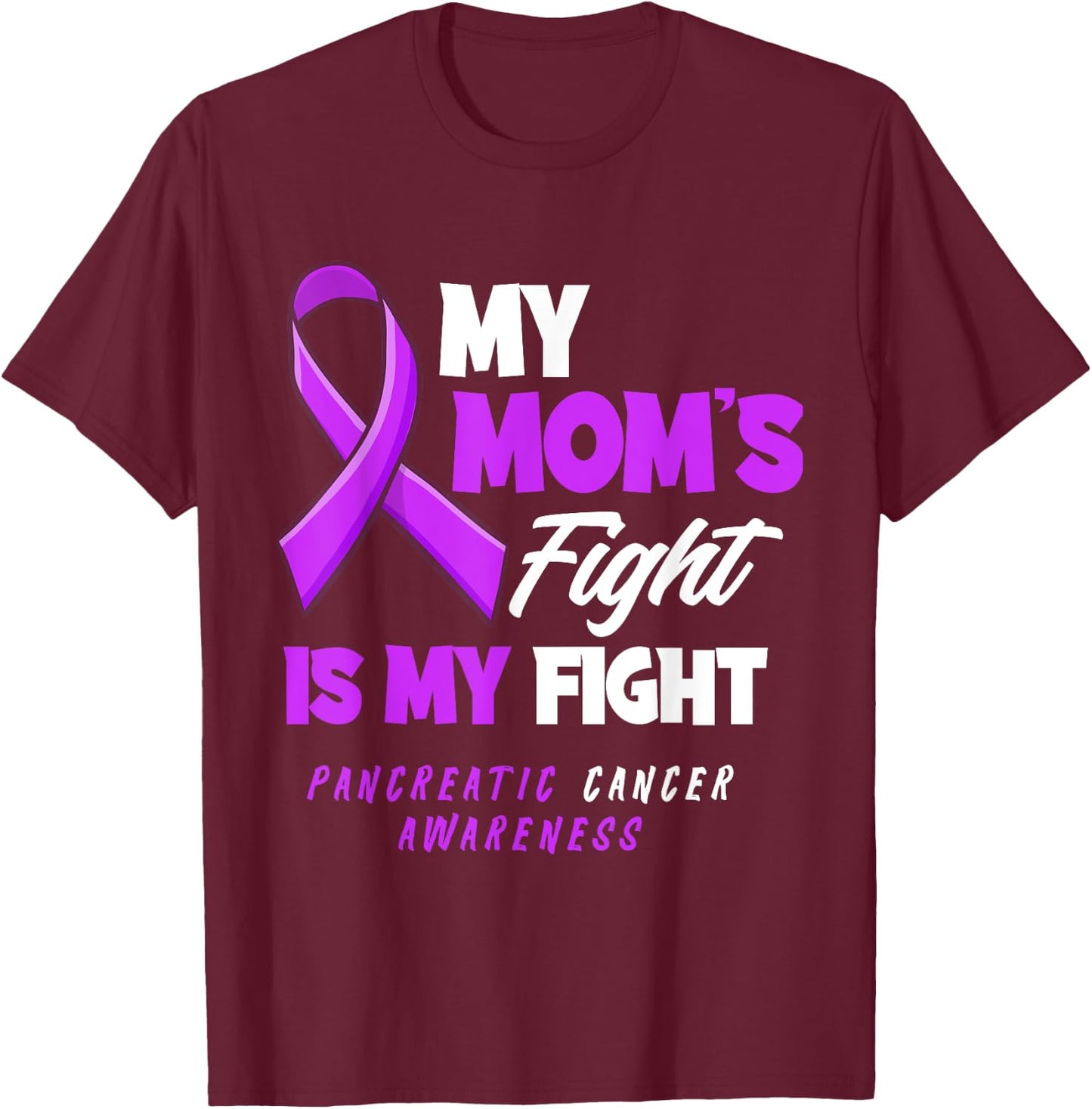 My Mom's Fight Is My Fight Pancreatic Cancer Awareness T-Shirt - T-Shirt | Maroon