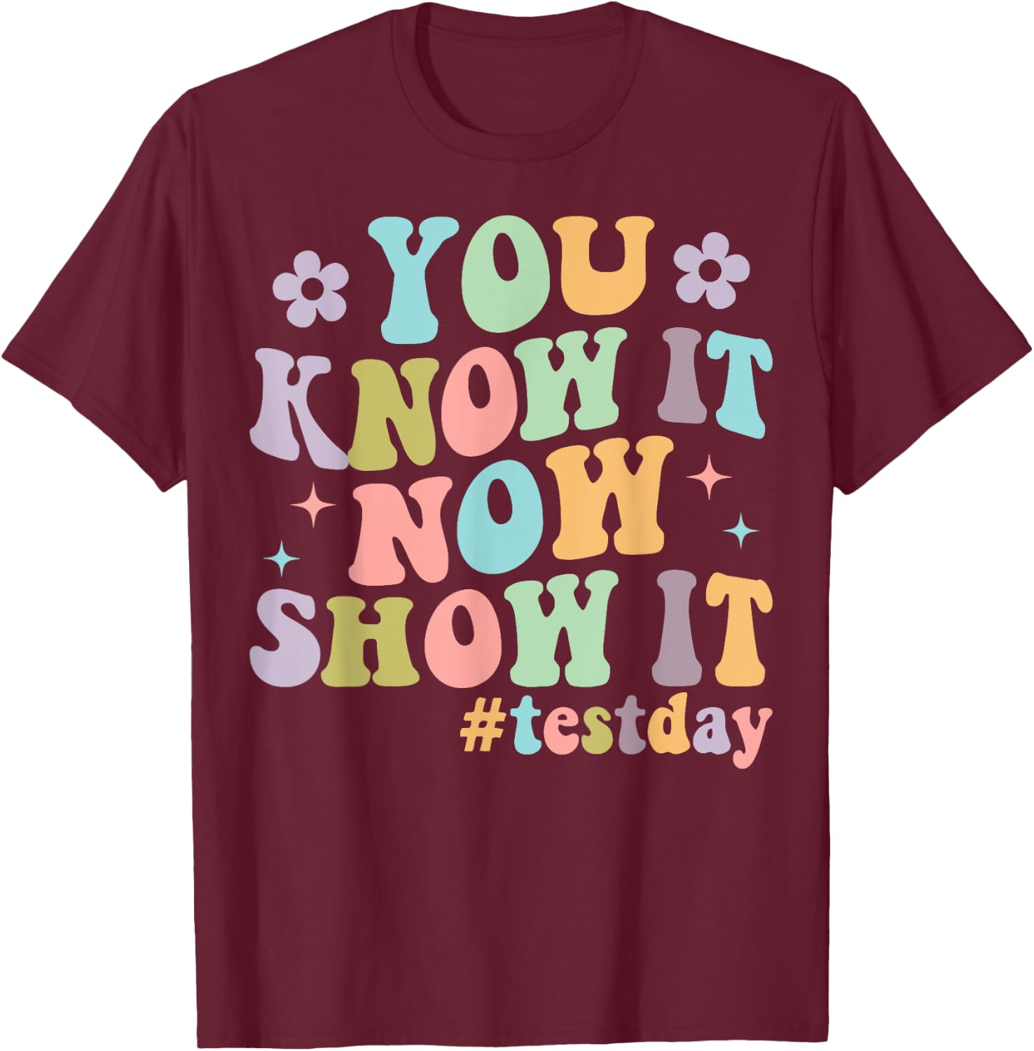 You Know It Now Show It Groovy Test Day Teacher Testing T-Shirt - T-Shirt | Maroon