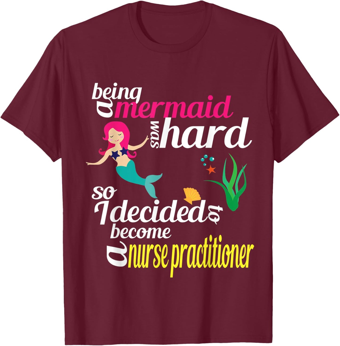 Nurse Practitioner Mermaid Gift Doctor of Nursing Practice T-Shirt - T-Shirt | Maroon