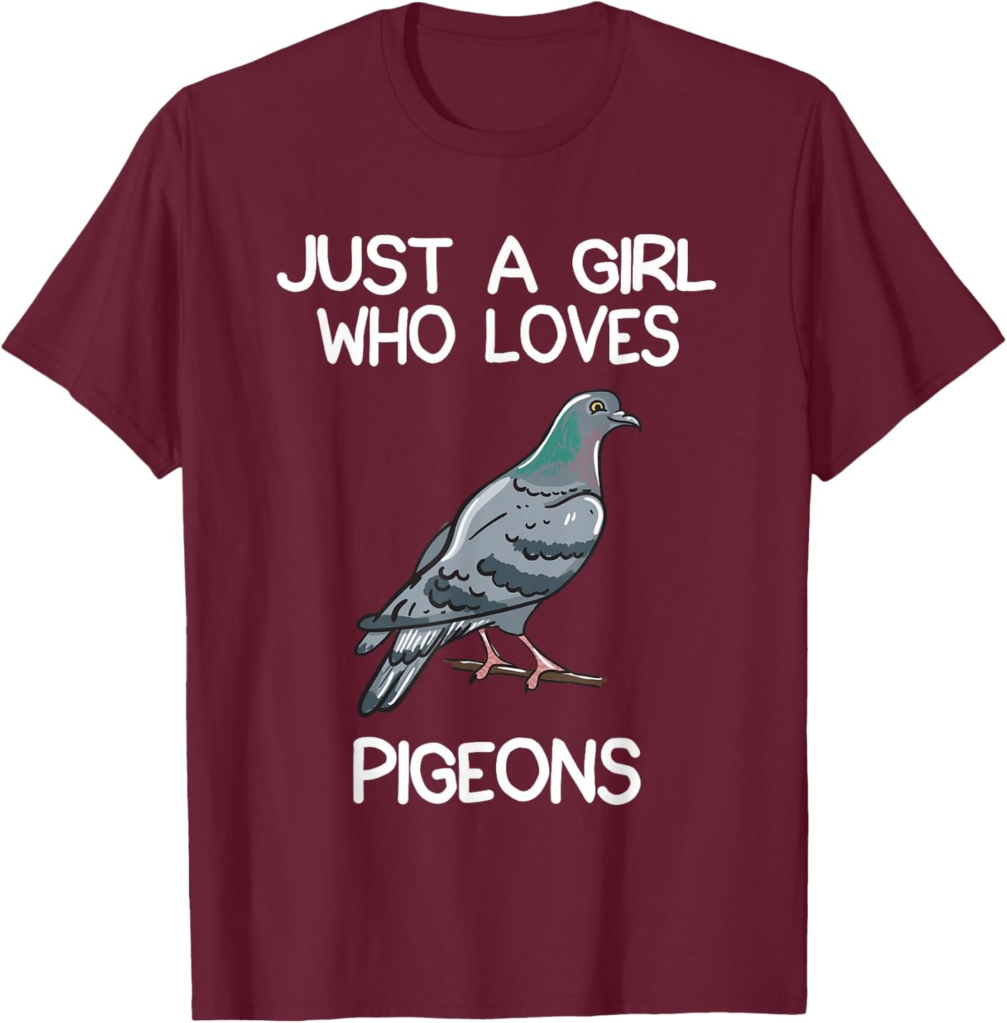 Just A Girl Who Loves Pigeons Owner Lover Gift Pigeon Love T-Shirt - T-Shirt | Maroon