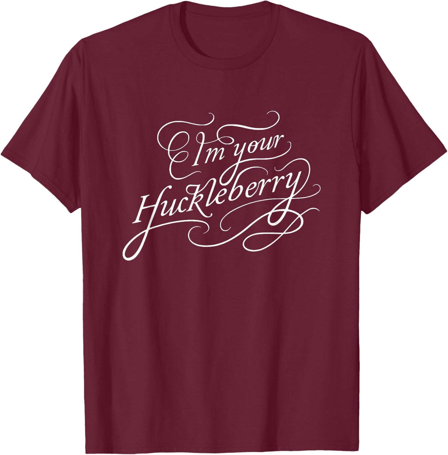 I'm Your Huckleberry T-Shirt - T-Shirt | Maroon
