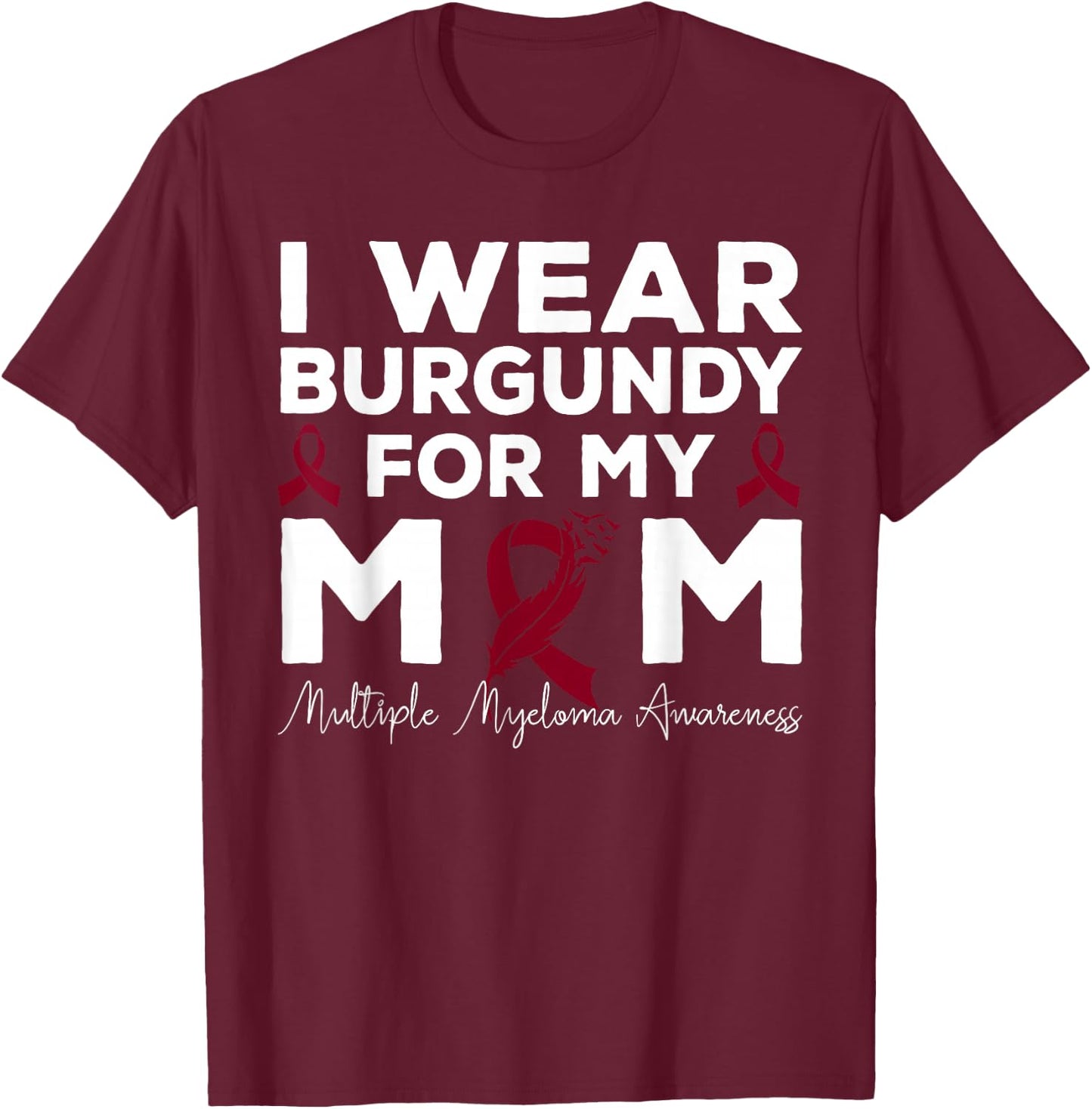 I Wear Burgundy For My Mom Multiple Myeloma Awareness T-Shirt - T-Shirt | Maroon