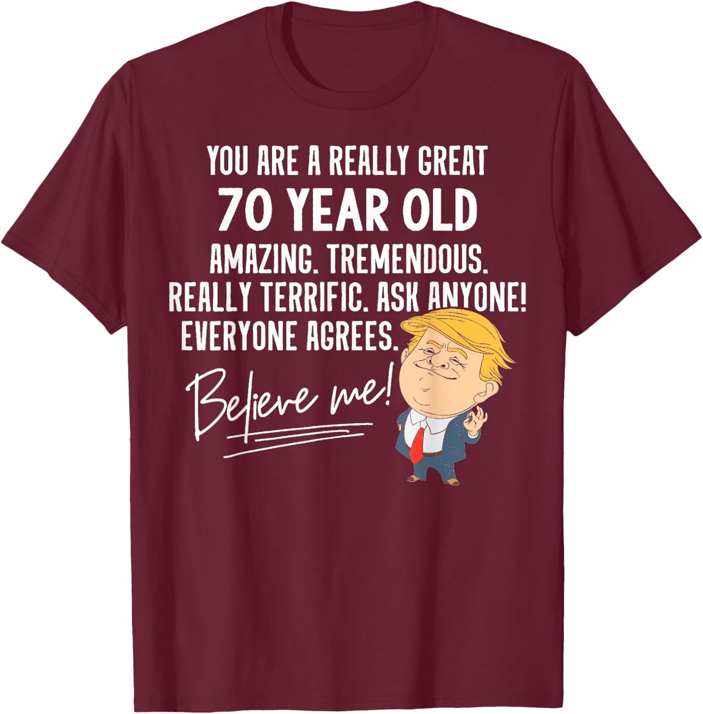 Funny Trump 2020 Really Great 70 Year Old Birthday Gift T-Shirt - T-Shirt | Maroon