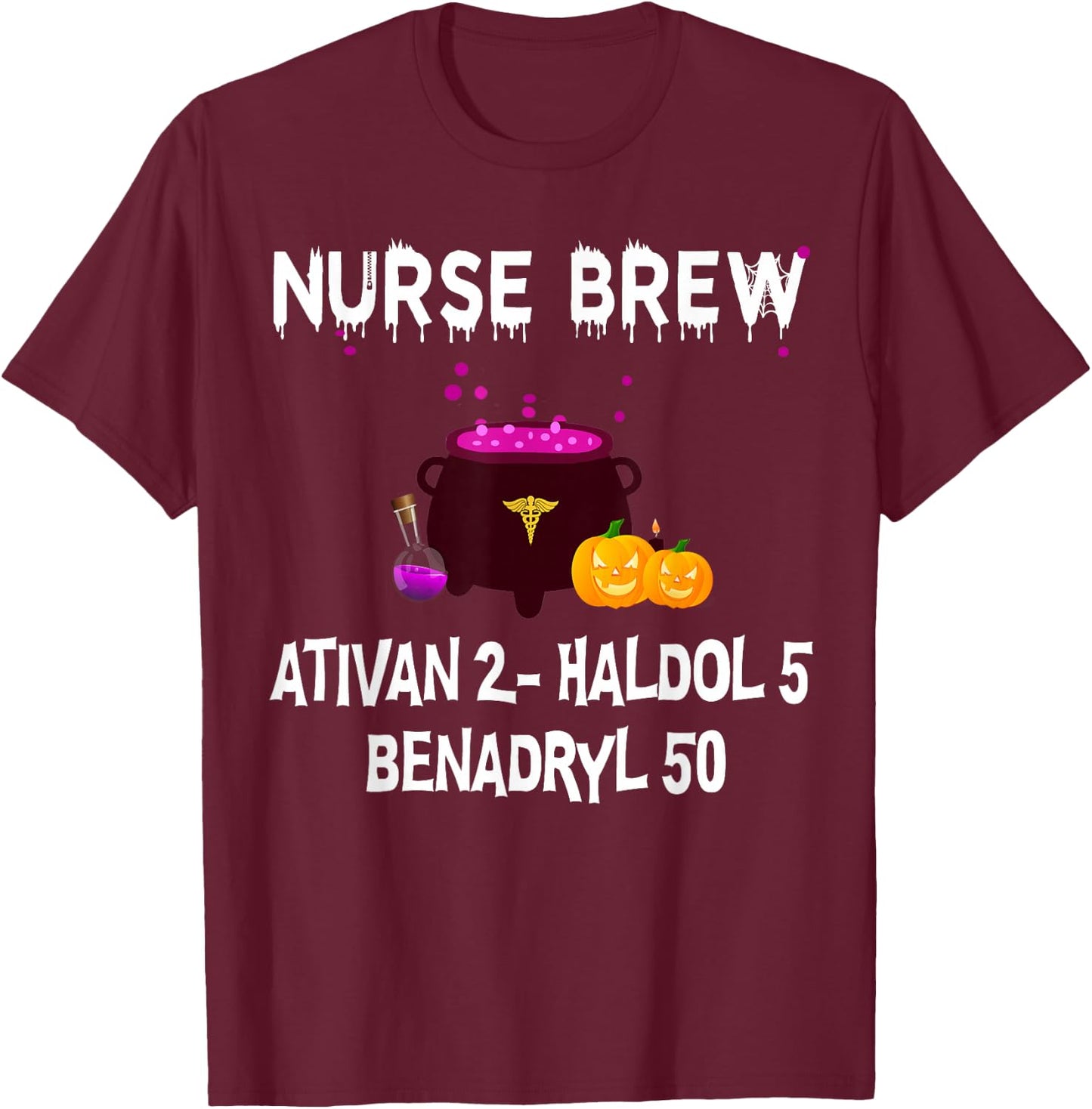 Nurse Brew Ativan 2- Haldol 5 Benzdryl 50 T-Shirt - T-Shirt | Maroon