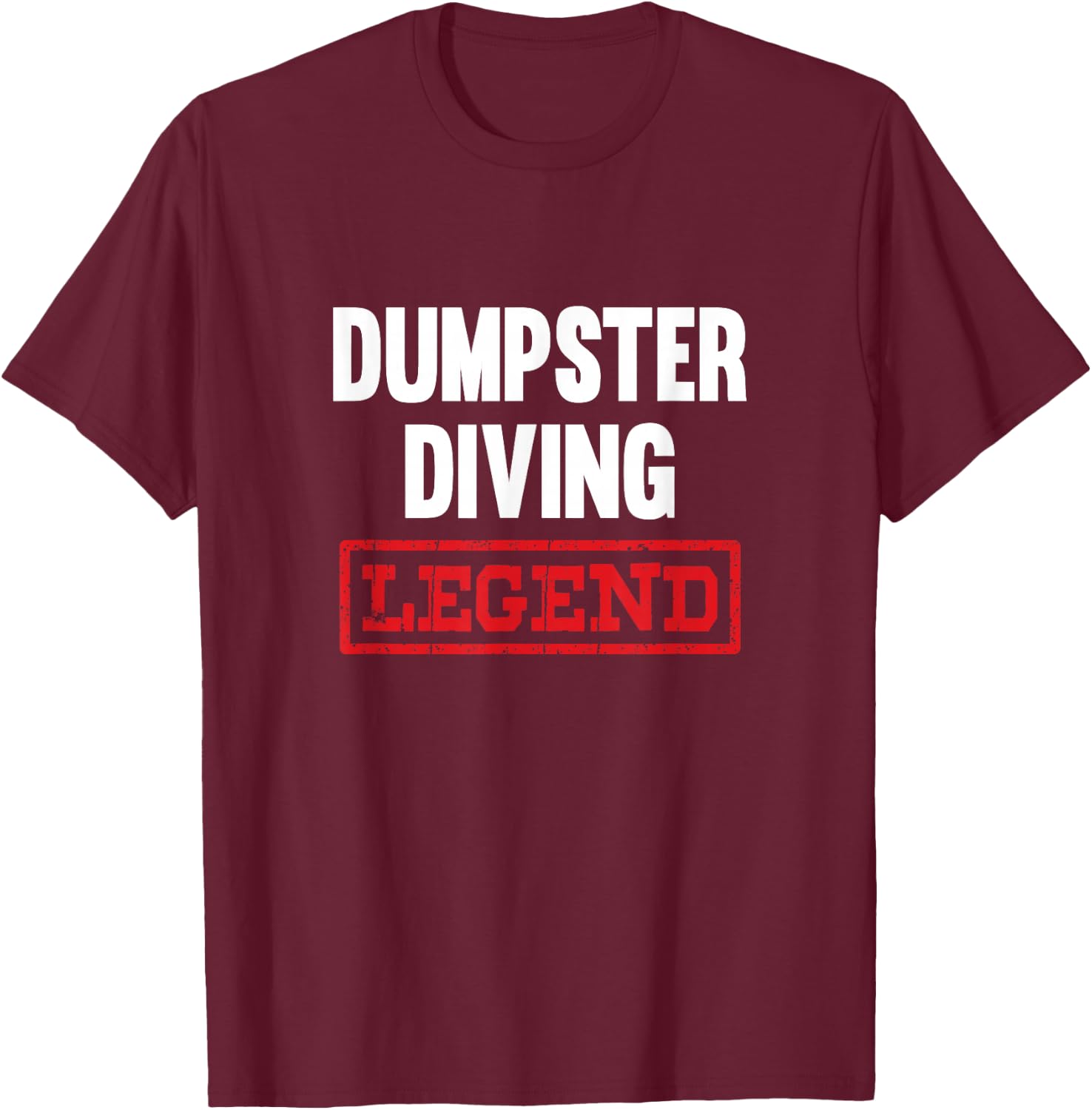 Dumpster Diving Legend Garbage Dive Diver T-Shirt - T-Shirt | Maroon