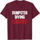 Dumpster Diving Legend Garbage Dive Diver T-Shirt - T-Shirt | Maroon
