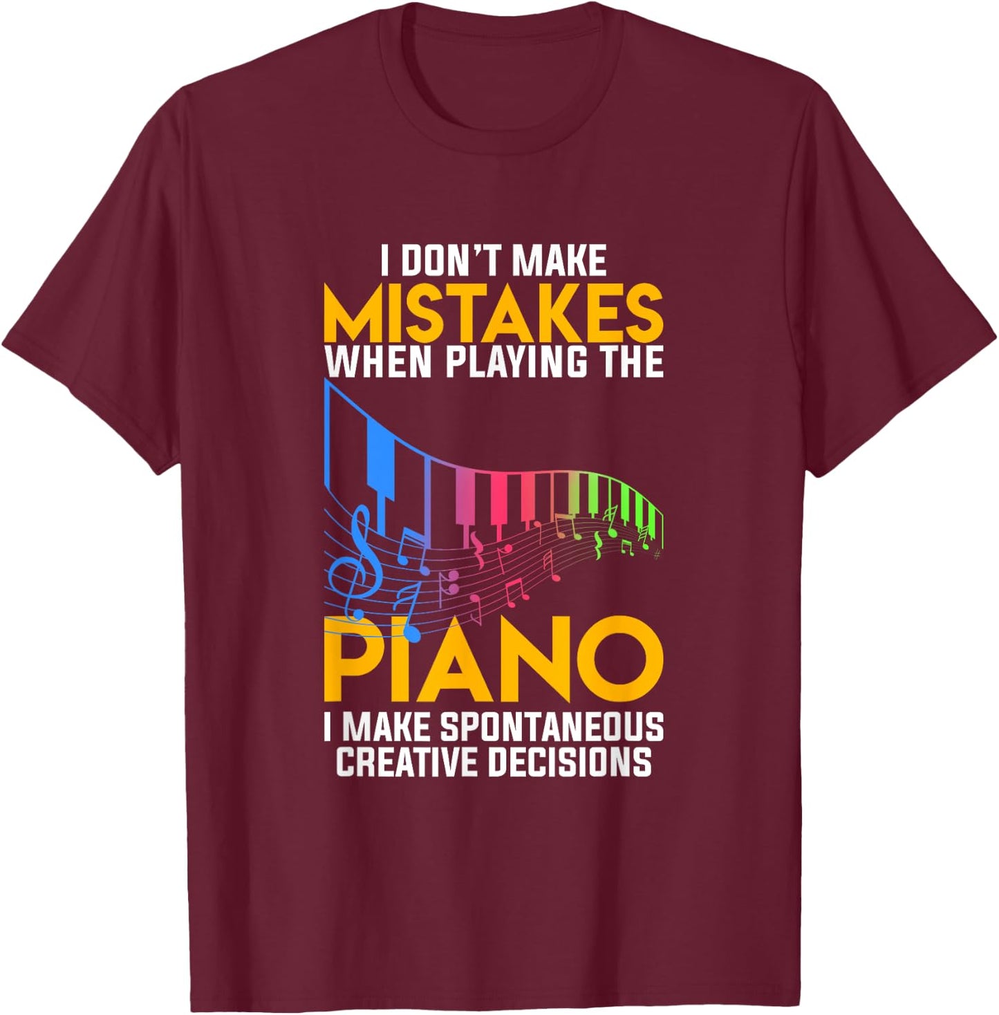 I Dont Make Mistakes When Playing The Piano T-Shirt - T-Shirt | Maroon