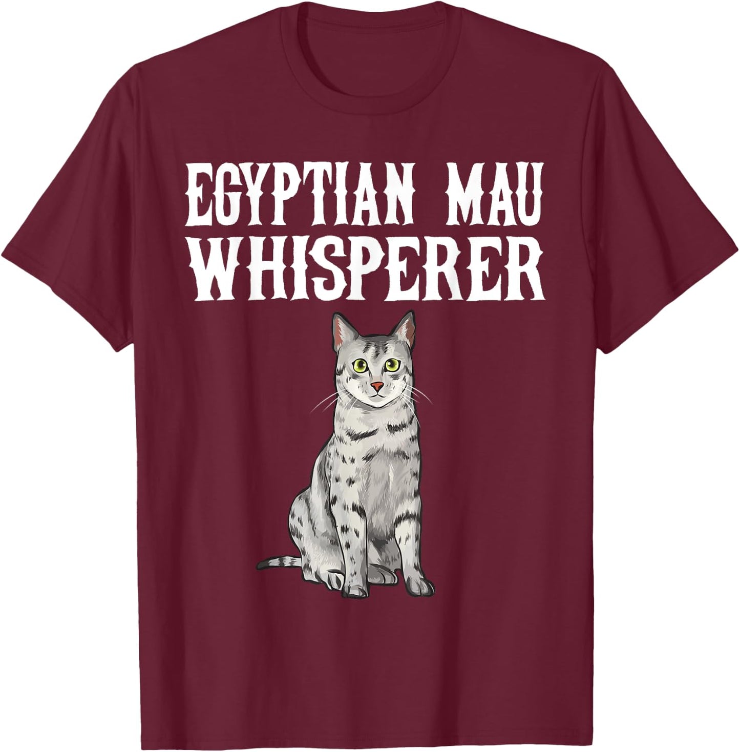 Egyptian Mau Wisperer Funny Cat Lover Gift T-Shirt - T-Shirt | Maroon