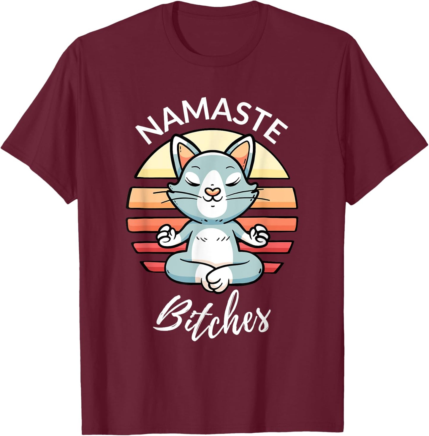 Namaste Bitches Sarcastic Yoga Funny Meditation Yogi Ohm T-Shirt - T-Shirt | Maroon