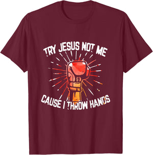 Try Jesus Not Me Cause I Throw Hands - Gift T-Shirt - T-Shirt | Maroon