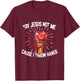 Try Jesus Not Me Cause I Throw Hands - Gift T-Shirt - T-Shirt | Maroon
