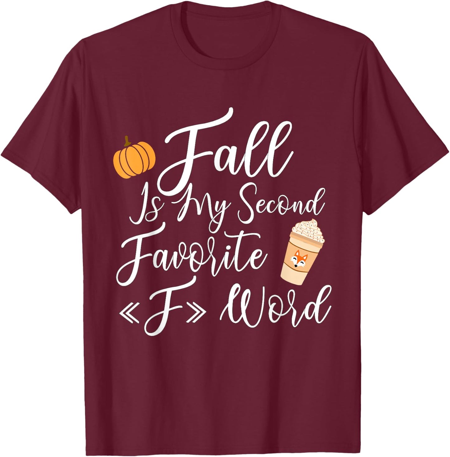 Fall Is My Second Favorite F Word Women Man T-Shirt - T-Shirt | Maroon