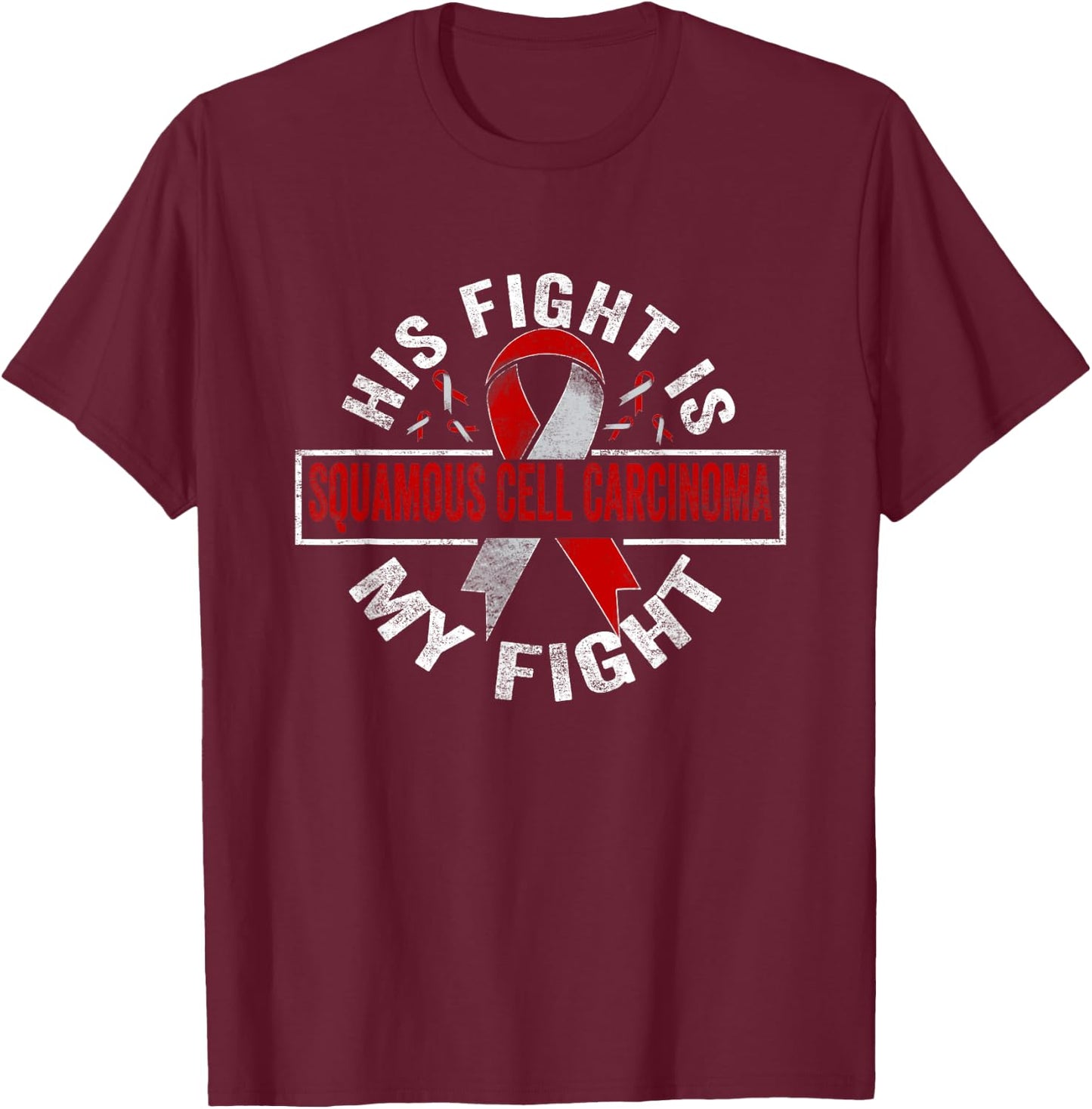 His fight is my fight Squamous Cell Carcinoma Awareness T-Shirt - T-Shirt | Maroon