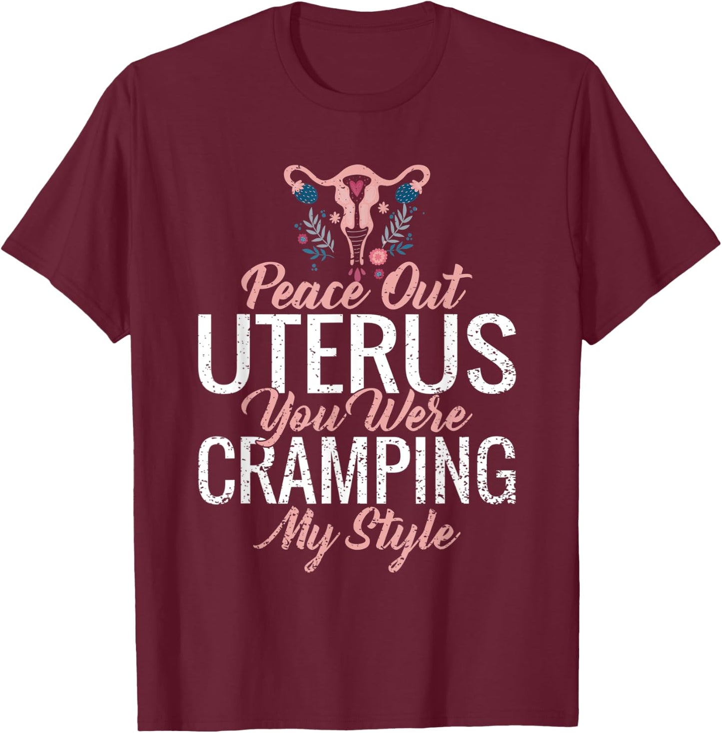 Funny Cute Hysterectomy My Uterus Was Cramping My Style T-Shirt - T-Shirt | Maroon