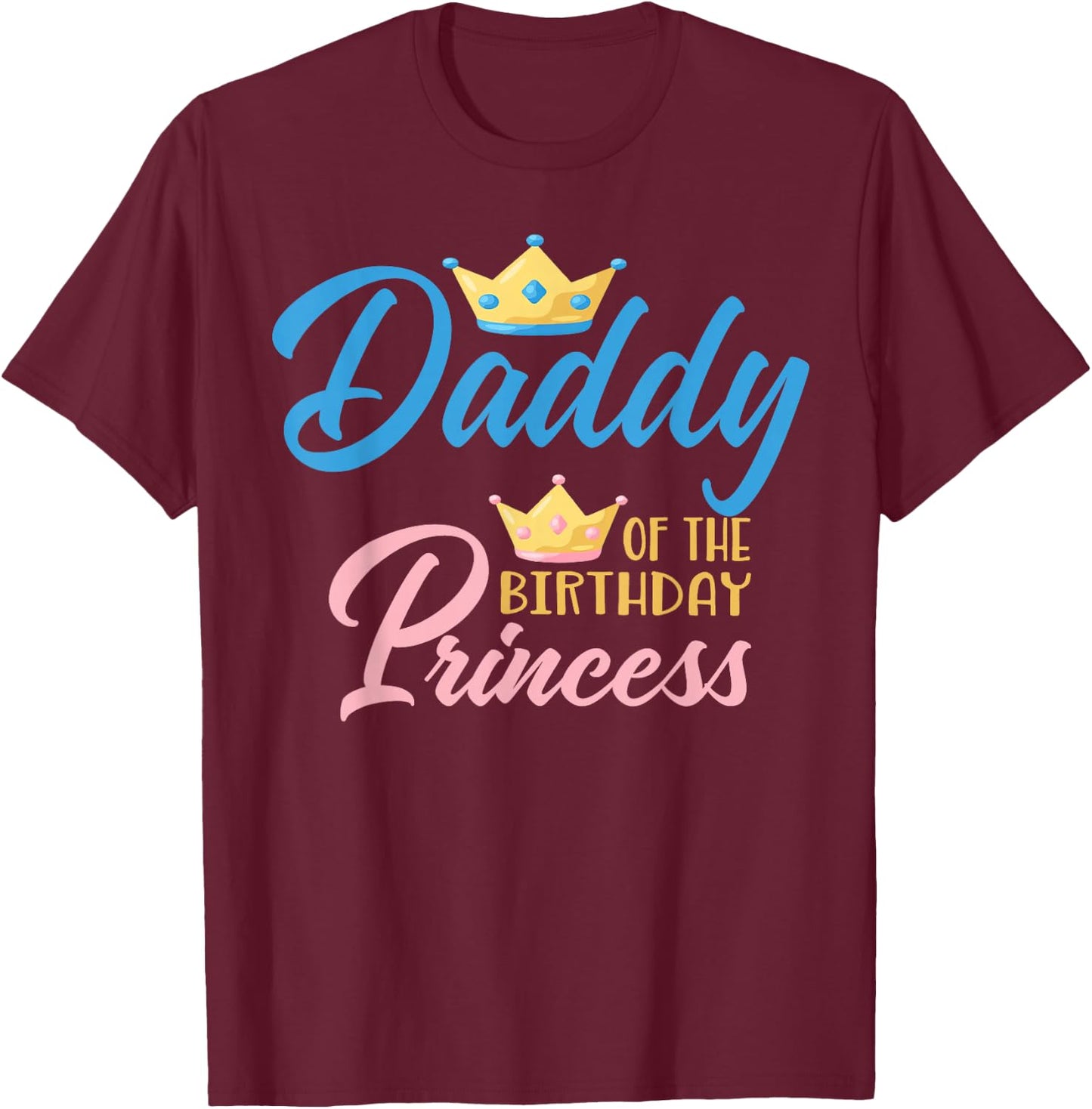 Daddy of The Birthday Princess Themed Family Girl Birthday T-Shirt - T-Shirt | Maroon
