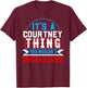It's A COURTNEY Thing You Wouldn't Understand Shirt COURTNEY T-Shirt - T-Shirt | Maroon