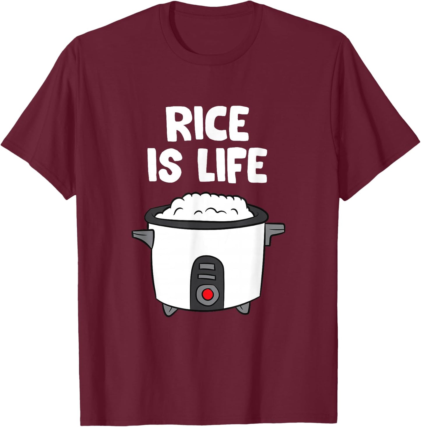 Rice Is Life Asian Food Chinese Rice Japanese Rice Cooker T-Shirt - T-Shirt | Maroon