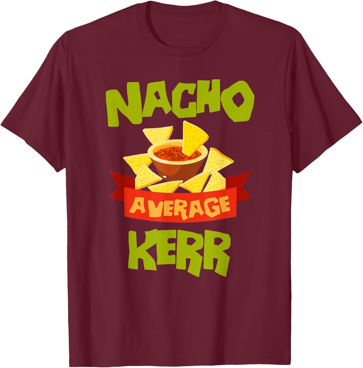 NACHO AVERAGE KERR Funny Birthday Personalized Surname T-Shirt - T-Shirt | Maroon