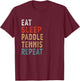 Eat Sleep Paddle Tennis Repeat Funny Player Gift T-Shirt - T-Shirt | Maroon