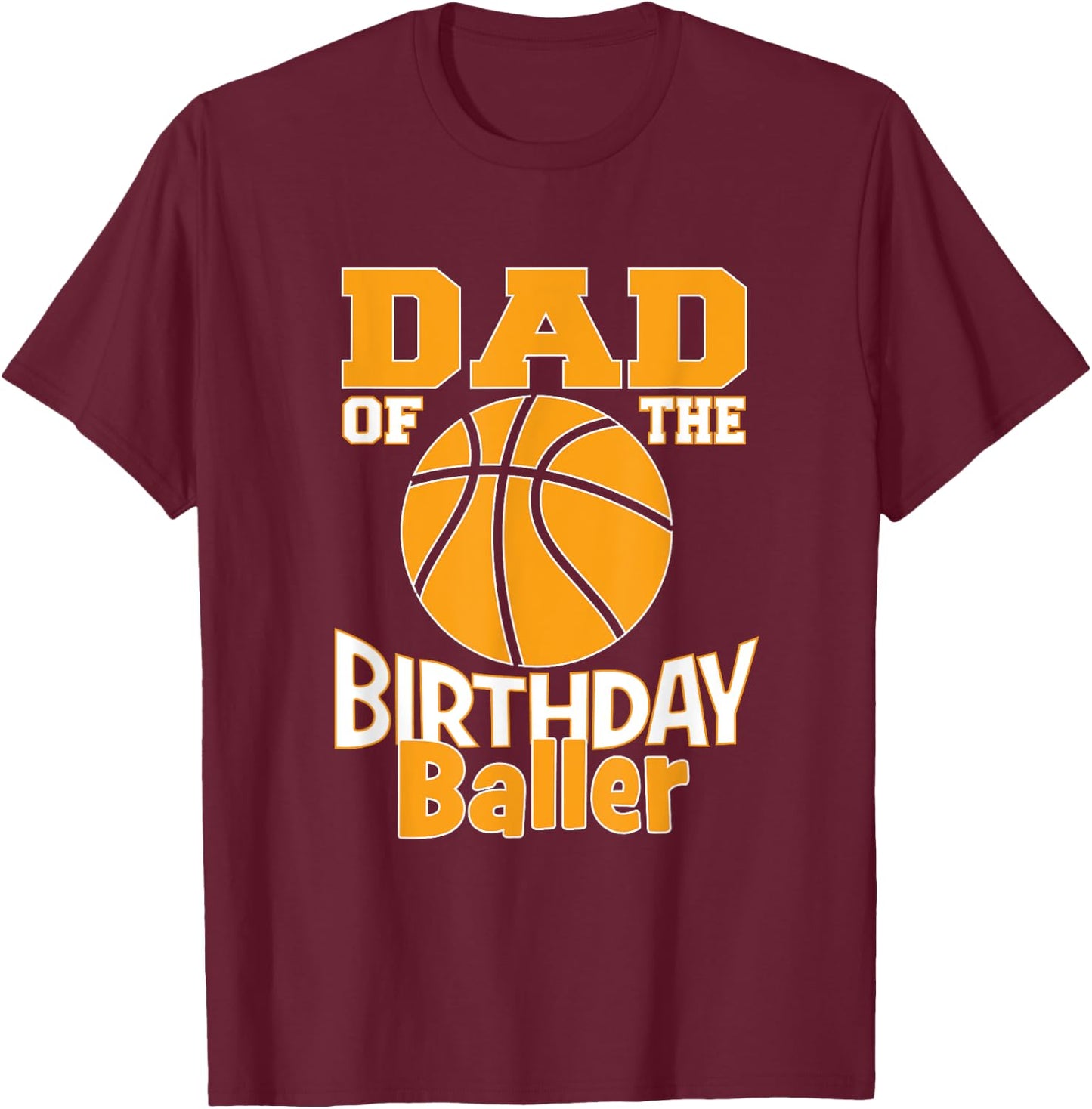 Dad Of The Birthday Baller Basketball Themed Party T-Shirt - T-Shirt | Maroon