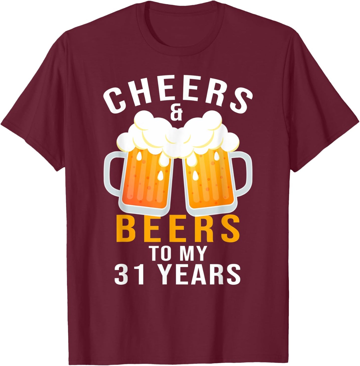 Cheers and Beers to My 31 Years 31st Birthday Celebration T-Shirt - T-Shirt | Maroon
